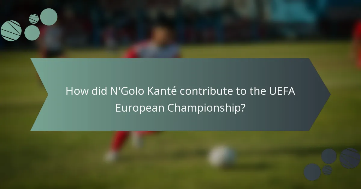 How did N'Golo Kanté contribute to the UEFA European Championship?