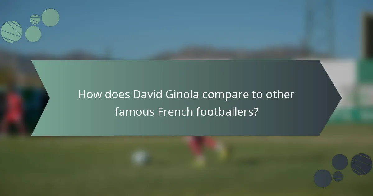 How does David Ginola compare to other famous French footballers?