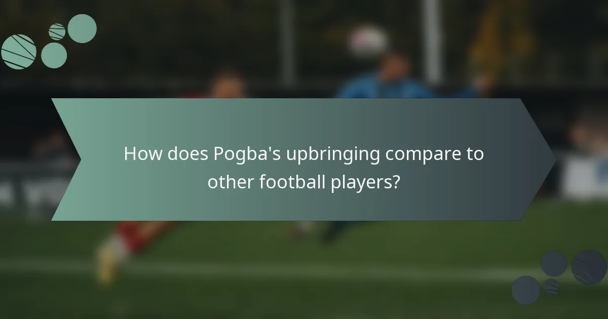 How does Pogba's upbringing compare to other football players?