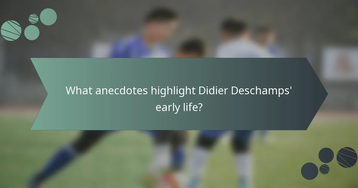 What anecdotes highlight Didier Deschamps' early life?