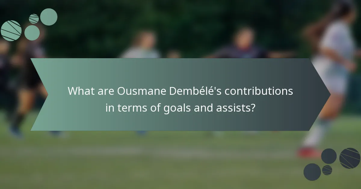 What are Ousmane Dembélé's contributions in terms of goals and assists?