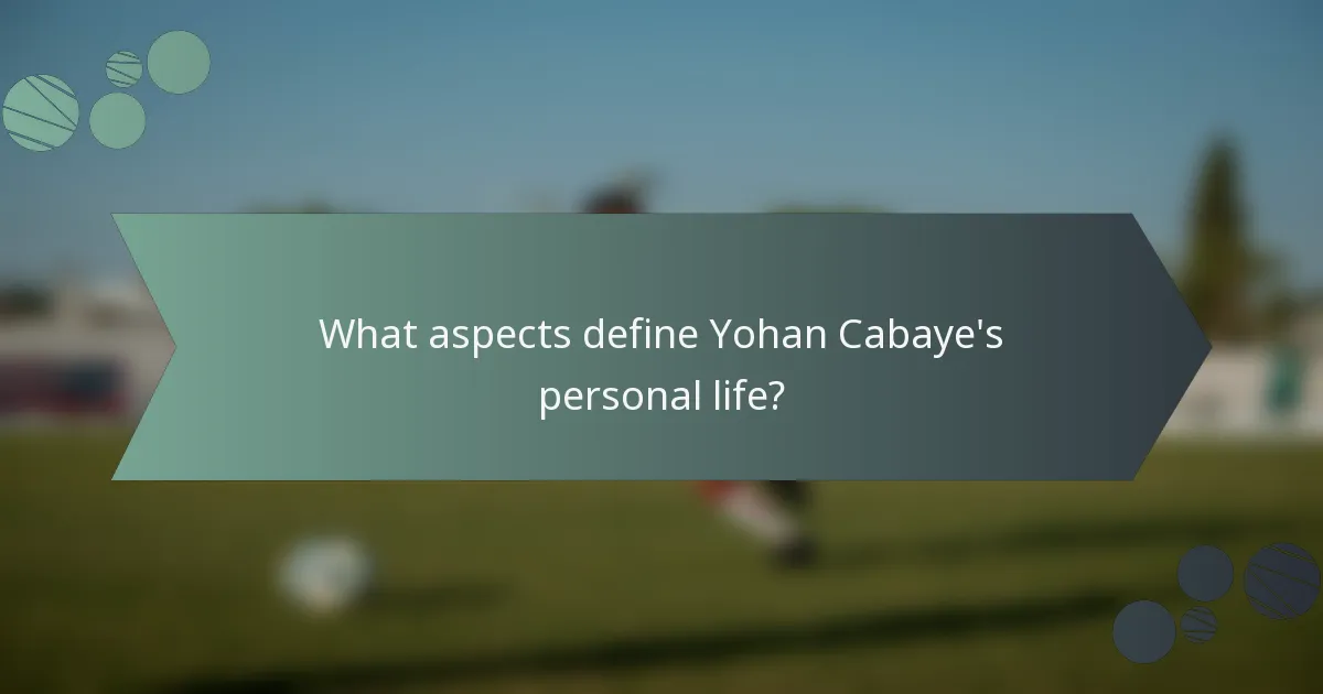 What aspects define Yohan Cabaye's personal life?