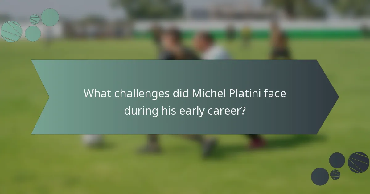 What challenges did Michel Platini face during his early career?