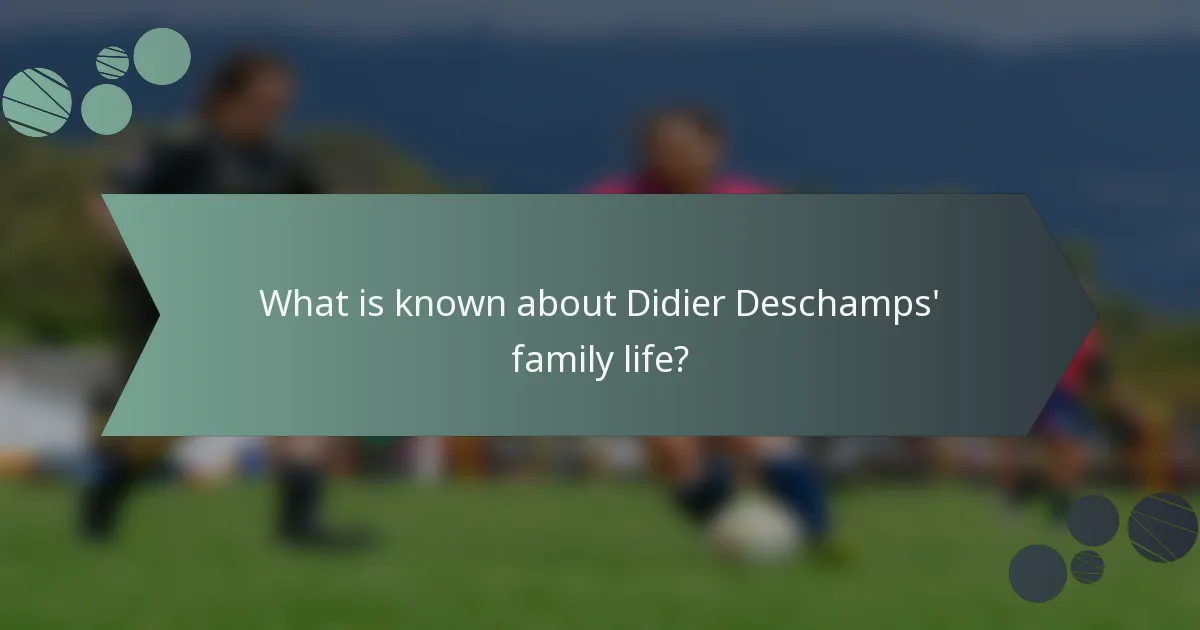 What is known about Didier Deschamps' family life?