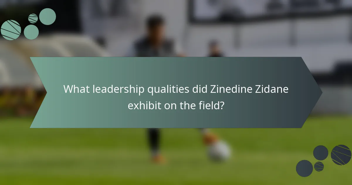 What leadership qualities did Zinedine Zidane exhibit on the field?