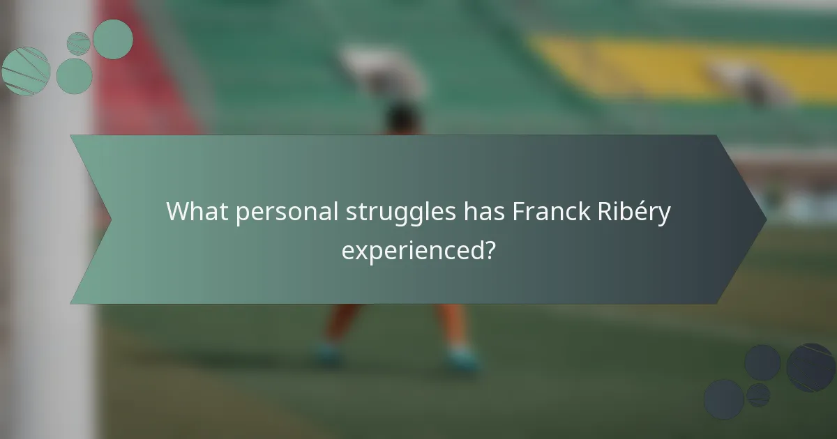 What personal struggles has Franck Ribéry experienced?
