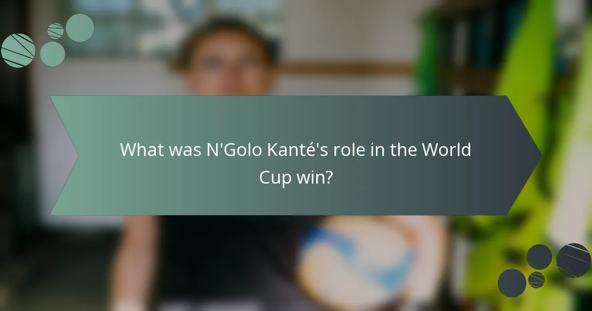 What was N'Golo Kanté's role in the World Cup win?