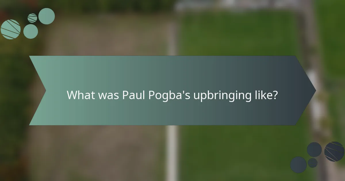 What was Paul Pogba's upbringing like?